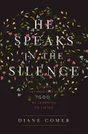 Hovorí v tichu: Hovorí ticho: Nájsť dôvernosť s Bohom tým, že sa naučíme počúvať - He Speaks in the Silence: Finding Intimacy with God by Learning to Listen