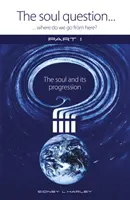 Otázka duše: Kam ideme ďalej? - Časť 1: Duša a jej vývoj - Soul Question: Where do we go from here? - Part 1: The Soul and its Progression