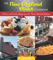 New England Diner Cookbook (Kuchárska kniha New England Diner): Klasické a kreatívne recepty z najlepších prícestných reštaurácií - New England Diner Cookbook: Classic and Creative Recipes from the Finest Roadside Eateries