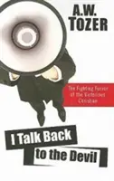 Hovorím s diablom: Bojový zápal víťazného kresťana - I Talk Back to the Devil: The Fighting Fervor of the Victorious Christian