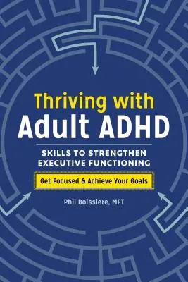 Prosperita s ADHD u dospelých: Zručnosti na posilnenie výkonných funkcií - Thriving with Adult ADHD: Skills to Strengthen Executive Functioning