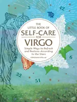 Malá kniha starostlivosti o seba pre Panny: Jednoduché spôsoby osvieženia a obnovy - podľa hviezd - The Little Book of Self-Care for Virgo: Simple Ways to Refresh and Restore--According to the Stars