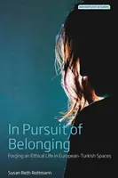 V honbe za príslušnosťou: Kovanie etického života v európsko-tureckom priestore - In Pursuit of Belonging: Forging an Ethical Life in European-Turkish Spaces