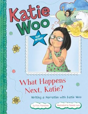 Čo sa stane ďalej, Katie? Písanie rozprávania s Katie Woo - What Happens Next, Katie?: Writing a Narrative with Katie Woo