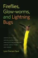 Svetlušky, svietiace červy a bleskovice: Identifikácia a prírodopis svetlušiek východnej a strednej časti Spojených štátov a Kanady - Fireflies, Glow-Worms, and Lightning Bugs: Identification and Natural History of the Fireflies of the Eastern and Central United States and Canada
