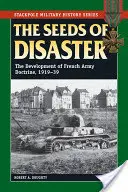 Semená katastrofy: Vývoj doktríny francúzskej armády v rokoch 1919-39 - The Seeds of Disaster: The Development of French Army Doctrine, 1919-39