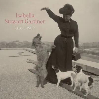 Isabella Stewart Gardnerová, milovníčka psov - Isabella Stewart Gardner, Dog Lover