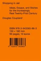 Nakupovanie vo väzení: a príbehy pre čoraz reálnejšie dvadsiate prvé storočie - Shopping in Jail: Ideas, Essays, and Stories for the Increasingly Real Twenty-First Century