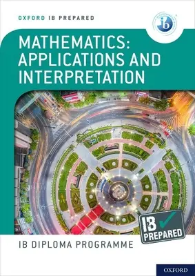 Oxford IB Diploma Programme: IB Prepared: Aplikácie a výklad matematiky - Oxford IB Diploma Programme: IB Prepared: Mathematics applications and interpretation