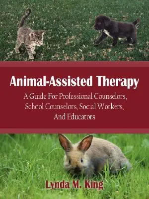 Terapia za pomoci zvierat: Príručka pre profesionálnych poradcov, školských poradcov, sociálnych pracovníkov a pedagógov - Animal-Assisted Therapy: A Guide for Professional Counselors, School Counselors, Social Workers, and Educators