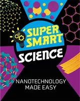 Super inteligentná veda: Nanotechnológie sú jednoduché - Super Smart Science: Nanotechnology Made Easy