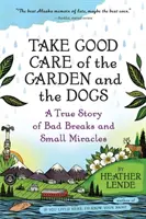Starajte sa o záhradu a psy: Skutočný príbeh o zlých zlomoch a malých zázrakoch - Take Good Care of the Garden and the Dogs: A True Story of Bad Breaks and Small Miracles