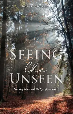 Vidieť neviditeľné: Učíme sa vidieť očami nášho srdca - Seeing the Unseen: Learning to See with the Eyes of Our Hearts