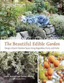 Krásna jedlá záhrada: Vydarená záhradná záhrada: navrhnite štýlový vonkajší priestor s použitím zeleniny, ovocia a byliniek - The Beautiful Edible Garden: Design a Stylish Outdoor Space Using Vegetables, Fruits, and Herbs