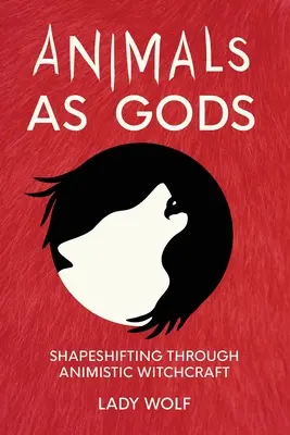 Zvieratá ako bohovia: premieňanie tvarov prostredníctvom animistického čarodejníctva - Animals as Gods: Shapeshifting Through Animistic Witchcraft