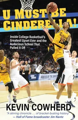 U Must Be Cinderella!: a odvážnej škole, ktorá to dokázala - U Must Be Cinderella!: Inside College Basketball's Greatest Upset Ever and the Audacious School That Pulled It Off