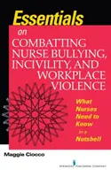 Základné informácie o boji proti šikanovaniu sestier, nevraživosti a násiliu na pracovisku - čo musia sestry vedieť v kocke - Essentials on Combatting Nurse Bullying, Incivility and Workplace Violence - What Nurses Need to Know in a Nutshell