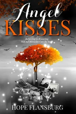 Anjelské bozky: Veriť znamená vedieť, že nie všetky zázraky možno vidieť - Angel Kisses: Believing is Knowing Not All Miracles Can Be Seen