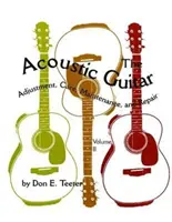 Akustická gitara, II. diel: Nastavenie, starostlivosť, údržba a oprava - The Acoustic Guitar, Vol. II: Adjustment, Care, Maintenance, and Repair