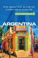 Argentína - Culture Smart!, ročník 61: Základný sprievodca zvyklosťami a kultúrou - Argentina - Culture Smart!, Volume 61: The Essential Guide to Customs & Culture