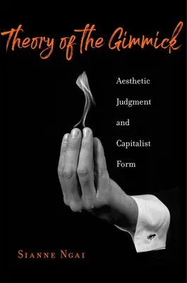 Teória triku: estetické hodnotenie a kapitalistická forma - Theory of the Gimmick: Aesthetic Judgment and Capitalist Form