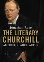 Literárny Churchill: Churchill: autor, čitateľ, herec - The Literary Churchill: Author, Reader, Actor