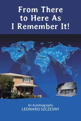 Odtiaľto až sem, ako si to pamätám! Autobiografia - From There to Here As I Remember It!: An Autobiography