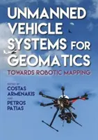Bezpilotné systémy v geomatike: Na ceste k robotickému mapovaniu - Unmanned Vehicle Systems in Geomatics: Towards Robotic Mapping