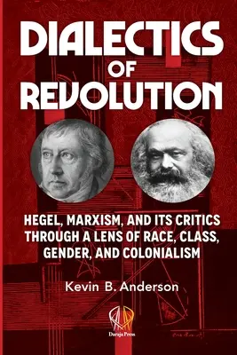 Dialektika revolúcie: Hegel, marxizmus a jeho kritici cez prizmu rasy, triedy, rodu a kolonializmu - Dialectics of Revolution: Hegel, Marxism, and Its Critics Through a Lens of Race, Class, Gender, and Colonialism