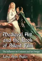 Stredoveké umenie a pohľad na nemý film: Vplyv na kostýmy a scénografiu - Medieval Art and the Look of Silent Film: The Influence on Costume and Set Design