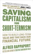 Záchrana kapitalizmu pred krátkodobosťou: Ako vytvoriť dlhodobú hodnotu a získať späť našu finančnú budúcnosť - Saving Capitalism from Short-Termism: How to Build Long-Term Value and Take Back Our Financial Future