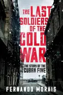 Poslední vojaci studenej vojny - Príbeh kubánskej päťky - Last Soldiers of the Cold War - The Story of the Cuban Five