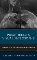 Pirandellova vizuálna filozofia: Predstavivosť a myslenie v médiách - Pirandello's Visual Philosophy: Imagination and Thought across Media