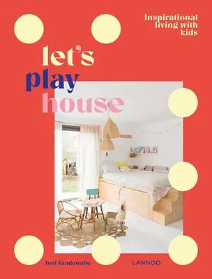 Zahrajme si na dom: Štýlové bývanie s deťmi - Let's Play House: Stylish Living with Kids