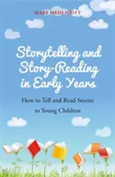 Rozprávanie a čítanie príbehov v ranom veku: Ako rozprávať a čítať príbehy malým deťom - Storytelling and Story-Reading in Early Years: How to Tell and Read Stories to Young Children