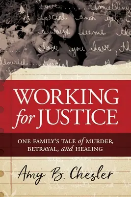 Práca pre spravodlivosť: Príbeh jednej rodiny o vražde, zrade a uzdravení - Working for Justice: One Family's Tale of Murder, Betrayal, and Healing