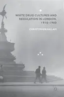 Kultúra bielych drog a regulácia v Londýne v rokoch 1916 - 1960 - White Drug Cultures and Regulation in London, 1916-1960