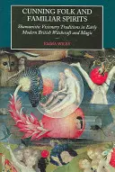 Prízraky ľudu a známi duchovia: Šamanské vizionárske tradície v ranom novoveku v britskom čarodejníctve a mágii - Cunning Folk and Familiar Spirits: Shamanistic Visionary Traditions in Early Modern British Witchcraft and Magic