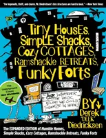 Tiny Houses, Simple Shacks, Cozy Cottages, Ramshackle Retreats, Funky Forts: Tiny Houses, Simple Shacks, Cozy Cottages, Ramshackle Retreats, Funky Forts: A čokoľvek iné, čo by sme sem mohli vtesnať - Tiny Houses, Simple Shacks, Cozy Cottages, Ramshackle Retreats, Funky Forts: And Whatever the Heck Else We Could Squeeze in Here