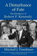 Narušenie osudu, prezidentovanie Roberta F. Kennedyho - A Disturbance of Fate, the Presidency of Robert F. Kennedy