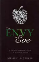 Závisť Evy: Eve Eva: Hľadanie spokojnosti v žiadostivom svete - The Envy of Eve: Finding Contentment in a Covetous World