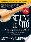 Predaj veľmi dôležitého vrchného dôstojníka Vita: Dostať sa na vrchol. Dostaňte sa k veci. Získajte predaj. - Selling to Vito the Very Important Top Officer: Get to the Top. Get to the Point. Get the Sale.
