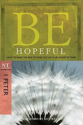 Buďte plní nádeje: Ako z najhorších časov urobiť tie najlepšie: Petra: komentár k NZ - Be Hopeful: How to Make the Best of Times Out of Your Worst of Times: NT Commentary I Peter