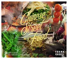 Čínske pouličné jedlo: Sprievodca pre odvážnych stravníkov - Chinese Street Food: A Field Guide for the Adventurous Diner