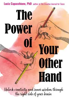 Sila vašej druhej ruky: Odomknite kreativitu a vnútornú múdrosť prostredníctvom pravej strany vášho mozgu - The Power of Your Other Hand: Unlock Creativity and Inner Wisdom Through the Right Side of Your Brain