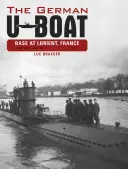 Základňa nemeckých ponorkových lodí v Lorient, Francúzsko, zv. 1: jún 1940 - jún 1941 - The German U-Boat Base at Lorient, France, Vol.1: June 1940-June 1941