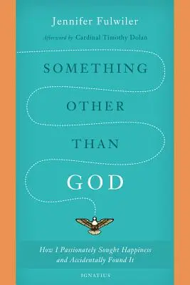 Niečo iné ako Boh: Ako som vášnivo hľadala šťastie a náhodou ho našla - Something Other Than God: How I Passionately Sought Happiness and Accidentally Found It
