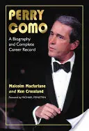 Perry Como: Životopis a kompletný záznam kariéry - Perry Como: A Biography and Complete Career Record