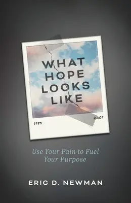Ako vyzerá nádej: Využite svoju bolesť na dosiahnutie svojho cieľa - What Hope Looks Like: Use Your Pain to Fuel Your Purpose