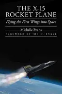 Raketové lietadlo X-15: Let prvých krídel do vesmíru - The X-15 Rocket Plane: Flying the First Wings Into Space